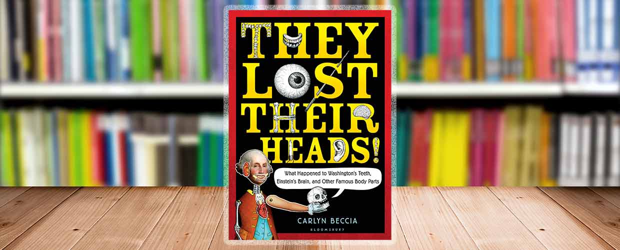 They Lost Their Heads by Carlyn Beccia © 2018 Bloomsbury